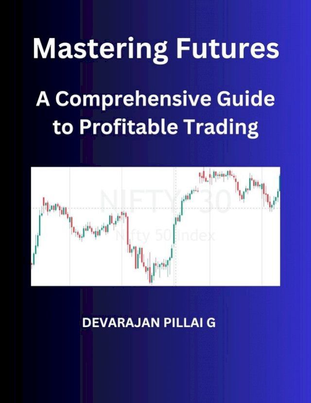  Mastering Futures: A Comprehensive Guide to Profitable Trading(Kobo/電子書)