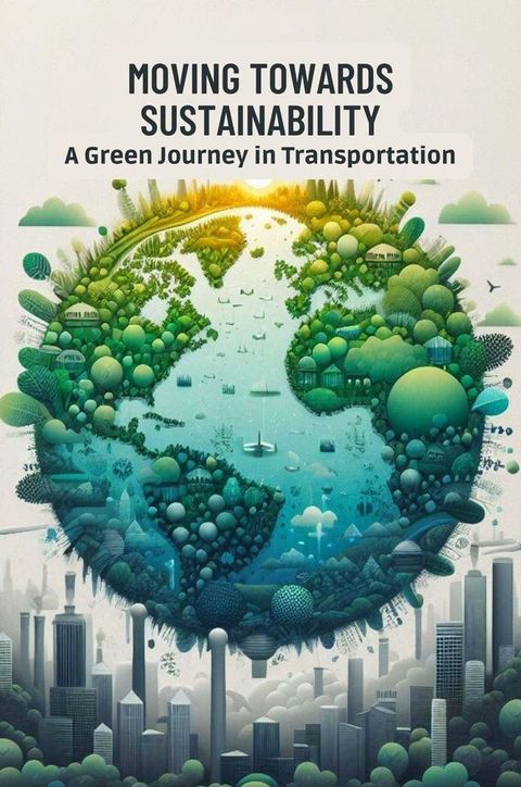 Moving Towards Sustainability: A Green Journey in Transportation(Kobo/電子書)