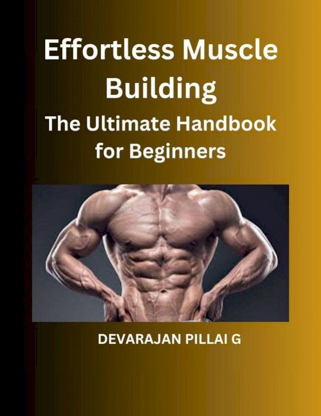  Effortless Muscle Building: The Ultimate Handbook for Beginners(Kobo/電子書)