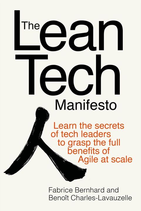 The Lean Tech Manifesto: Learn the Secrets of Tech Leaders to Grasp the Full Benefits of Agile at Scale(Kobo/電子書)