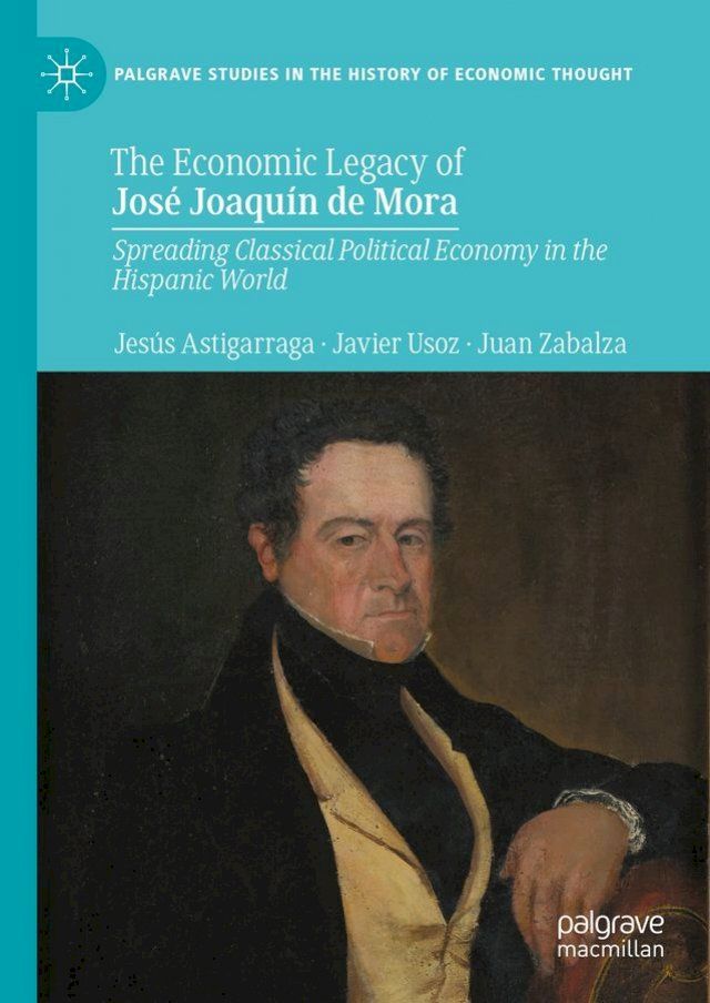  The Economic Legacy of Jos&eacute; Joaqu&iacute;n de Mora(Kobo/電子書)