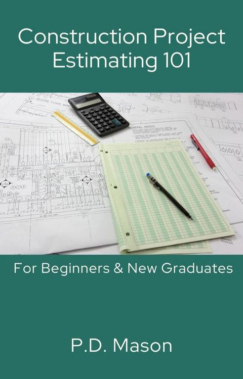 Construction Project Estimating 101: For Beginners & New Graduates(Kobo/電子書)