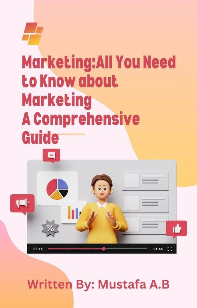  Marketing:All You Need to Know about Marketing A Comprehensive Guide(Kobo/電子書)