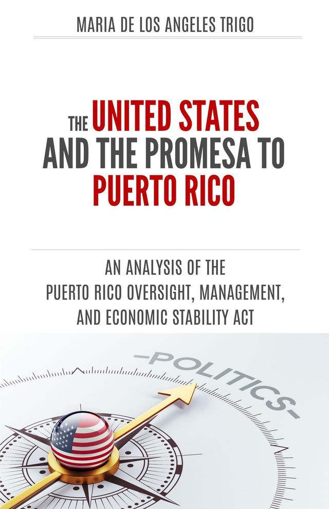  The United States and the PROMESA to Puerto Rico: an analysis of the Puerto Rico Oversight, Management, and Economic Stability Act(Kobo/電子書)