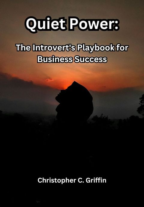 Quiet Power: The Introvert's Playbook for Business Success(Kobo/電子書)