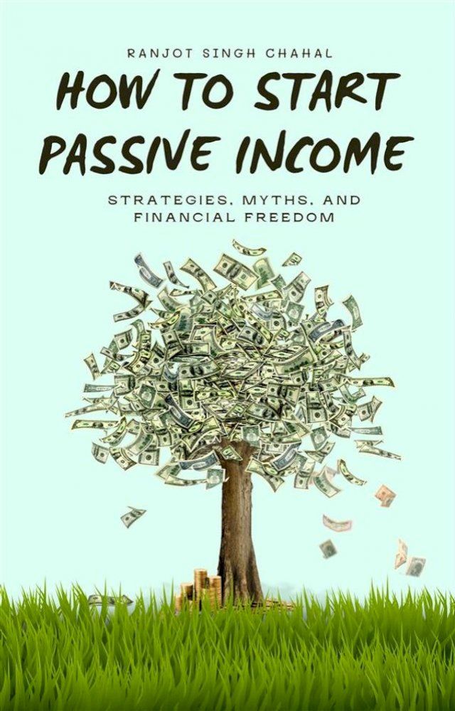  How to Start Passive Income: Strategies, Myths, and Financial Freedom(Kobo/電子書)