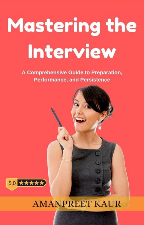 Mastering the Interview: A Comprehensive Guide to Preparation, Performance, and Persistence(Kobo/電子書)