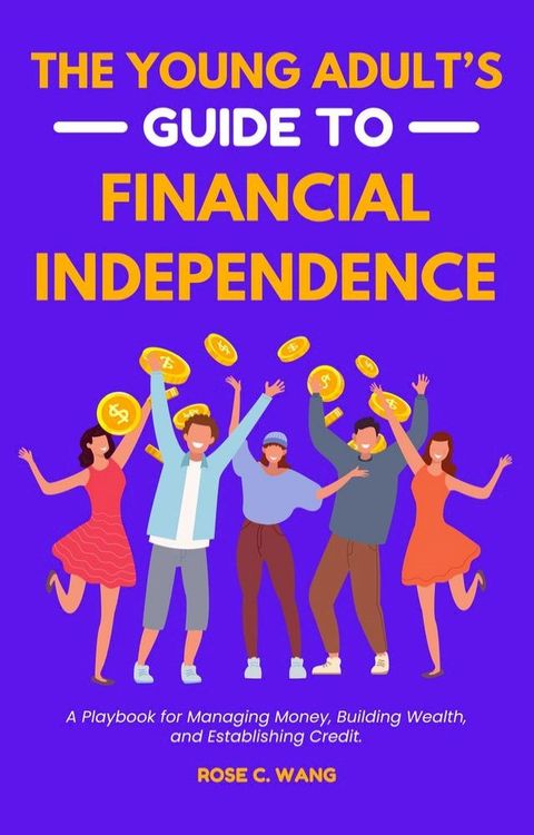 The Young Adult's Guide to Financial Independence(Kobo/電子書)