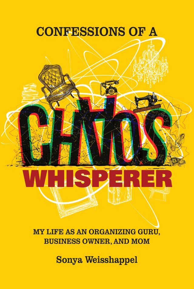  Confessions of a Chaos Whisperer: My Life as an Organizing Guru, Business Owner, and Mom(Kobo/電子書)