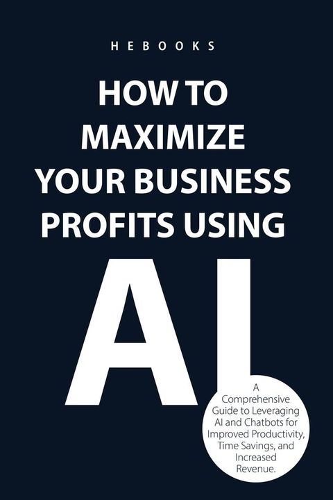 How to Maximize Your Business Profits Using AI(Kobo/電子書)