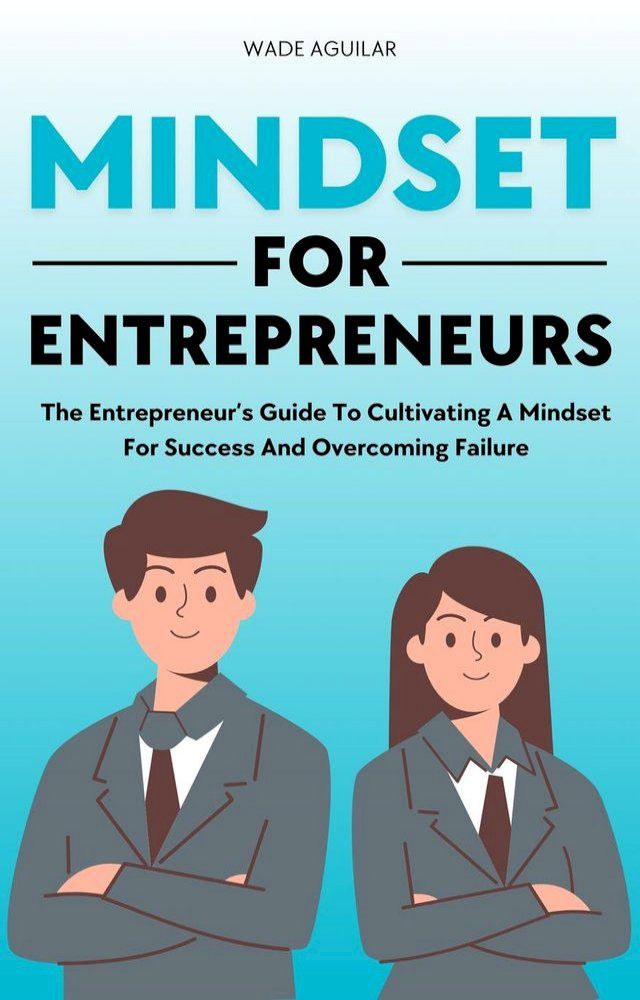  Mindset For Entrepreneurs - The Entrepreneur’s Guide To Cultivating A Mindset For Success And Overcoming Failure(Kobo/電子書)