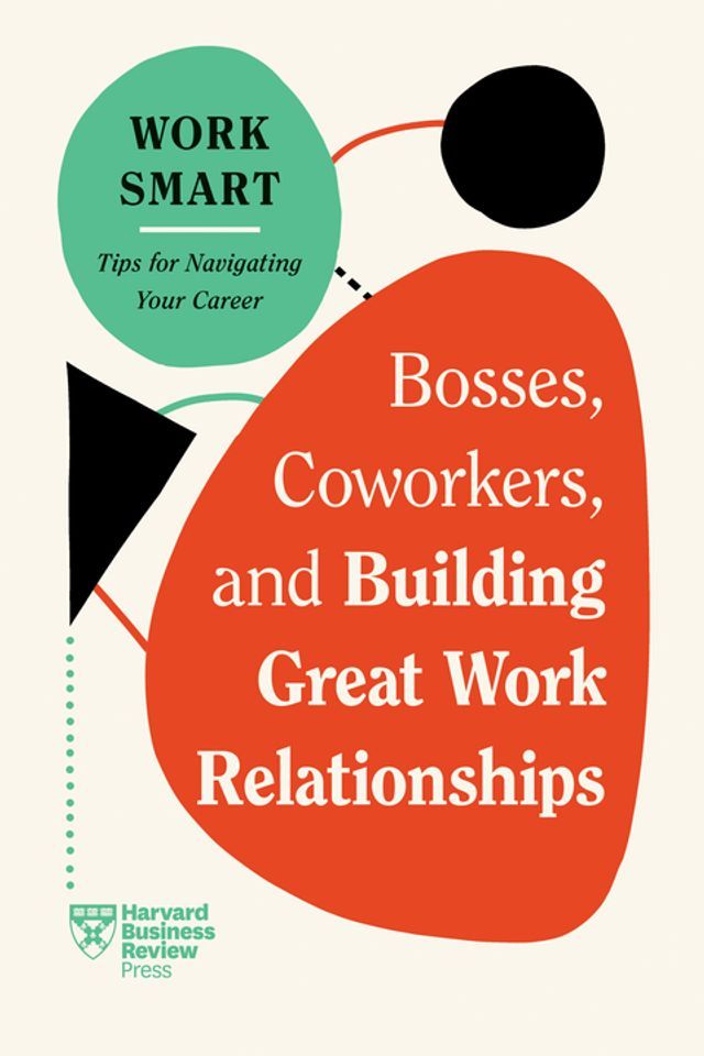  Bosses, Coworkers, and Building Great Work Relationships (HBR Work Smart Series)(Kobo/電子書)