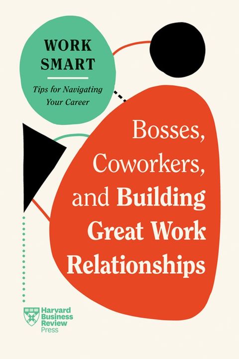 Bosses, Coworkers, and Building Great Work Relationships (HBR Work Smart Series)(Kobo/電子書)