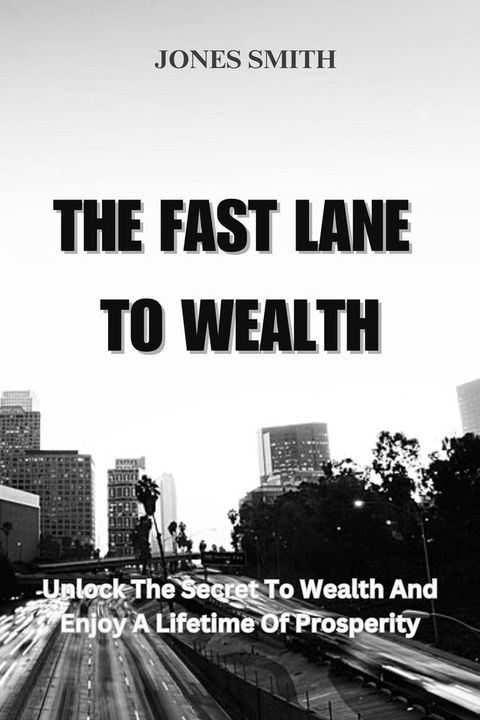 The Fast Lane To Wealth(Kobo/電子書)