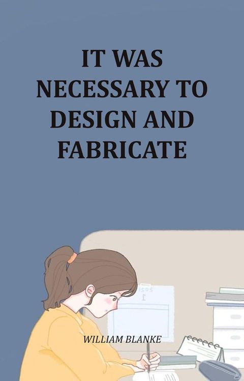 It Was Necessary To Design And Fabricate(Kobo/電子書)