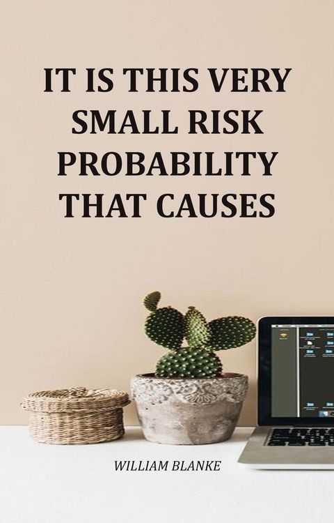 It Is This Very Small Risk Probability That Causes(Kobo/電子書)