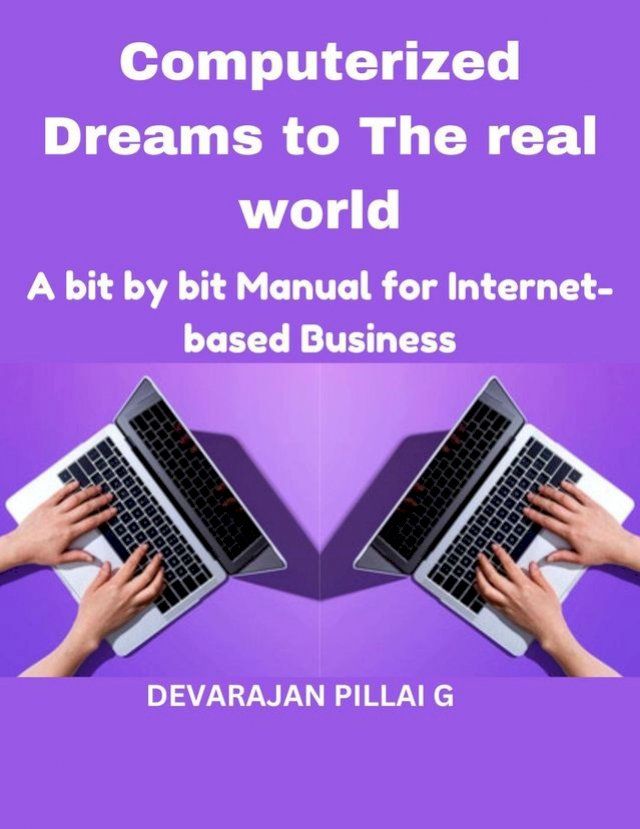  Computerized Dreams to The real world: A bit by bit Manual for Internet based Business(Kobo/電子書)