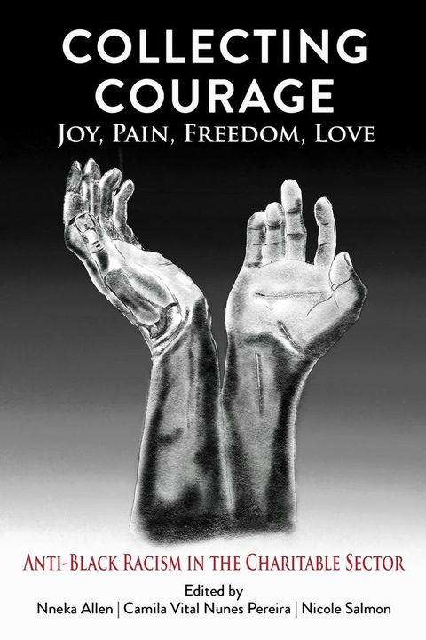 Collecting Courage: Joy, Pain, Freedom, Love — Anti-Black Racism in the Charitable Sector(Kobo/電子書)