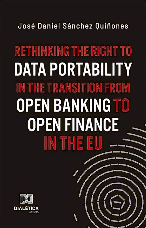 Rethinking the Right to Data Portability in the Transition from Open Banking to Open Finance in the EU(Kobo/電子書)