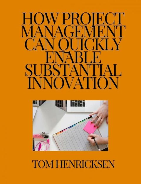 How Project Management Can Quickly Enable Substantial Innovation(Kobo/電子書)