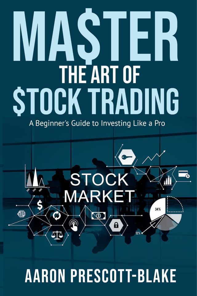  Master The Art of Stock Trading; A Beginner's Guide to Investing Like a Pro(Kobo/電子書)