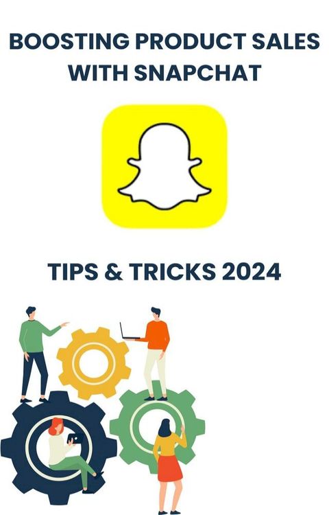 Boosting Product Sales with Snapchat in 2024 : strategies tips, and Tricks(Kobo/電子書)