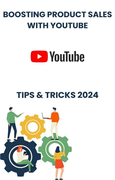 Boosting Product Sales with YouTube in 2024 : strategies tips, and Tricks(Kobo/電子書)