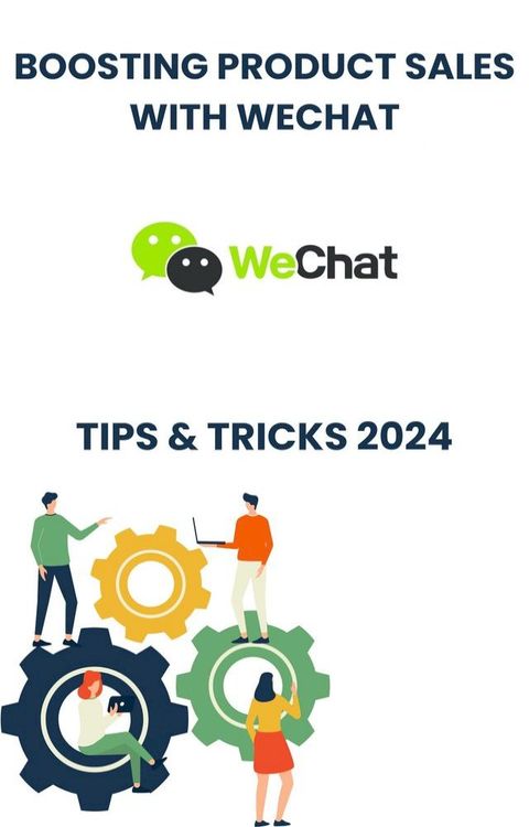 Boosting Product Sales with WeChat in 2024 : strategies tips, and Tricks(Kobo/電子書)