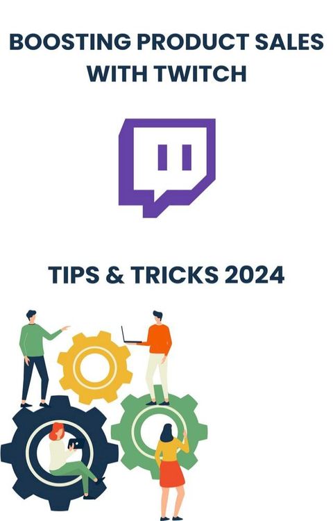 Boosting Product Sales with Twitch in 2024 : strategies tips, and Tricks(Kobo/電子書)