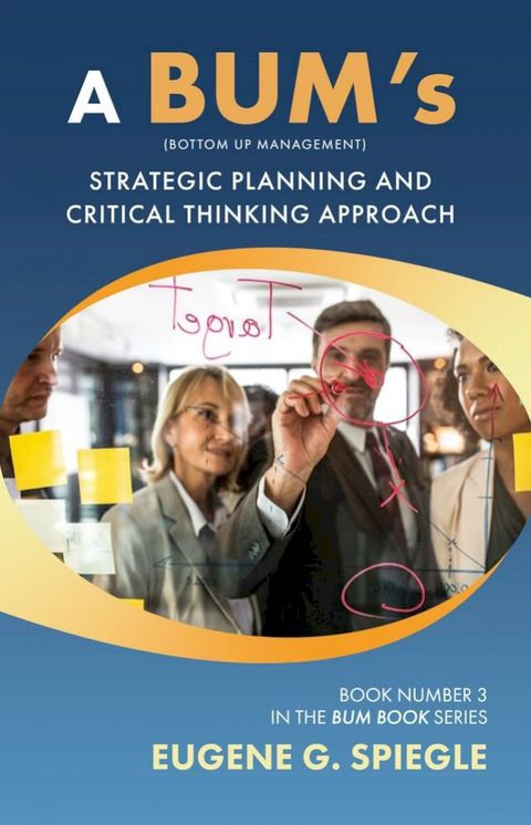 A BUM's Strategic Planning And Critical Thinking Approach(Kobo/電子書)