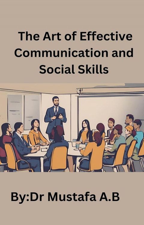 The Art of Effective Communication and Social Skills(Kobo/電子書)