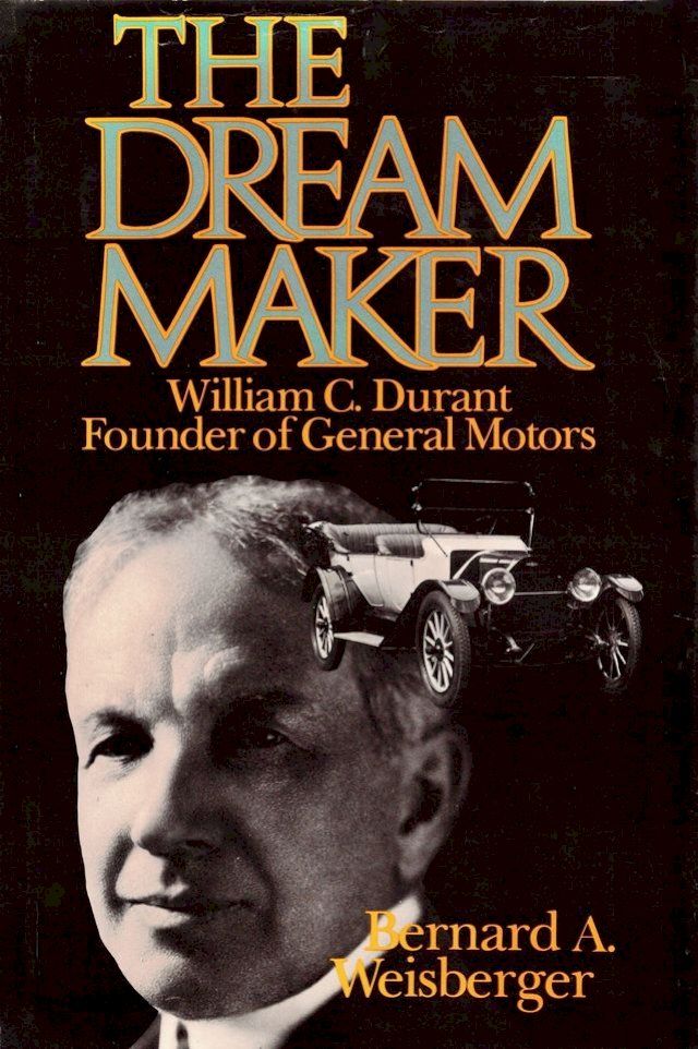  The Dream Maker: William C. Durant, Founder of General Motors(Kobo/電子書)