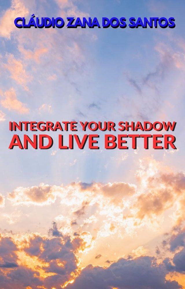  Integrate Your Shadow And Live Better(Kobo/電子書)