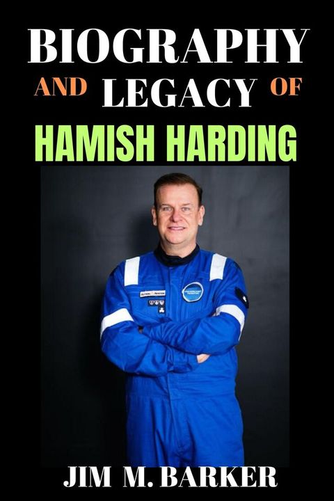 BIOGRAPHY AND LEGACY OF HAMISH HARDING(Kobo/電子書)