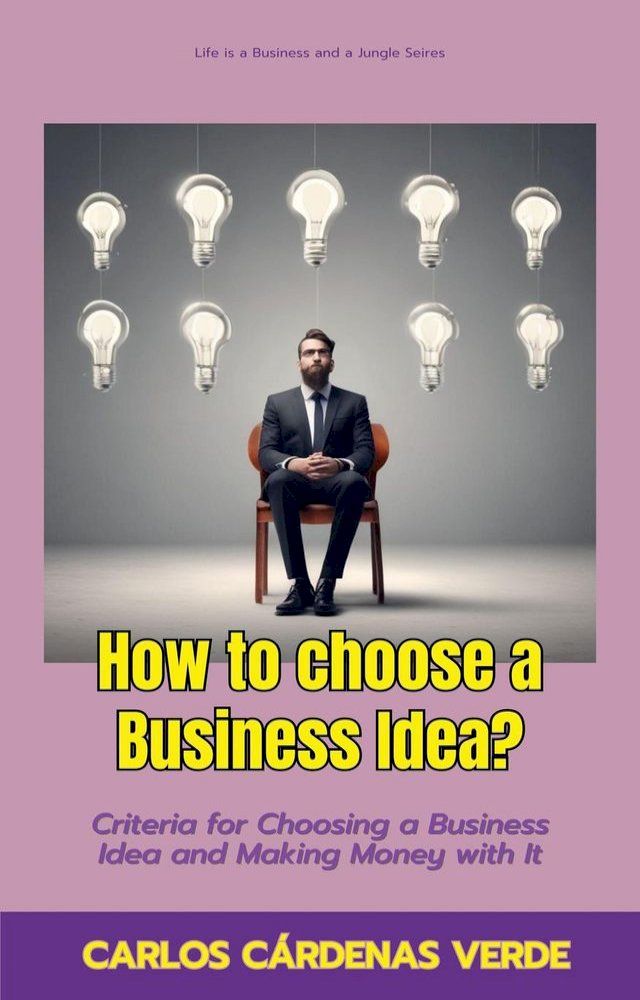  How To Choose A Business Idea? Criteria For Choosing A Business Idea And Making Money With It(Kobo/電子書)