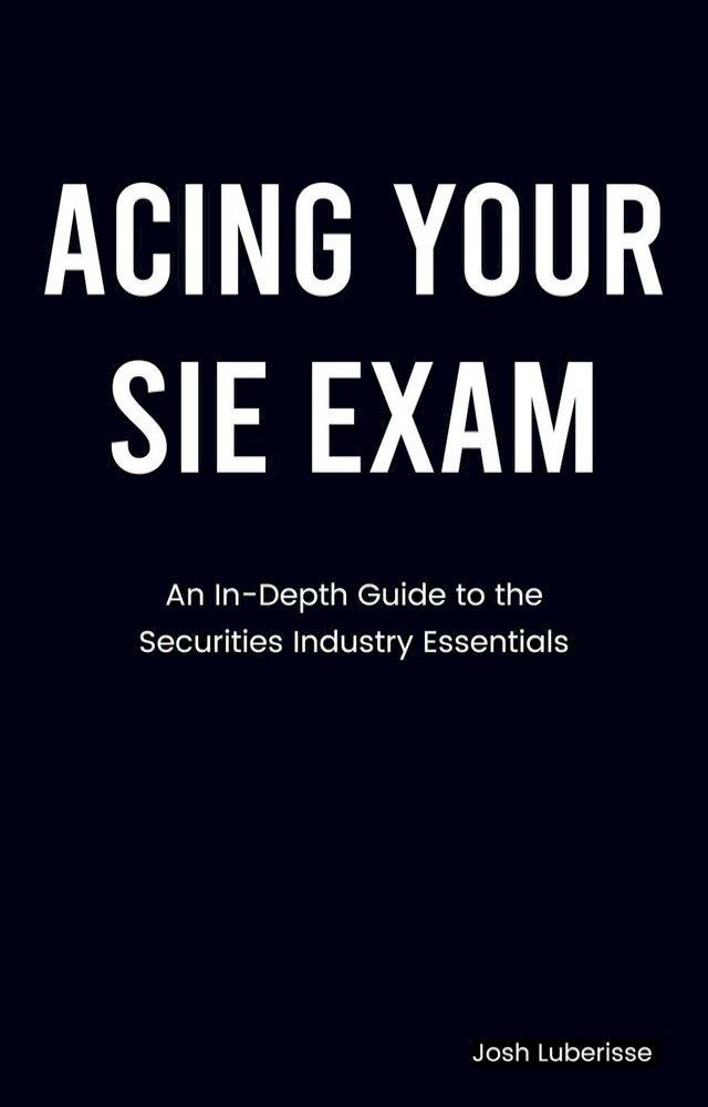  Acing Your SIE Exam: An In-Depth Guide to Securities Industry Essentials(Kobo/電子書)