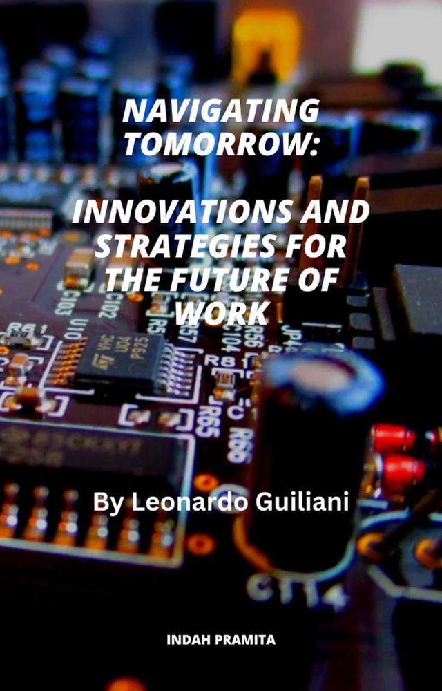  Navigating Tomorrow: Innovations and Strategies for the Future of Work(Kobo/電子書)