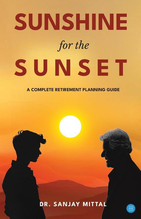 SUNSHINE FOR THE SUNSET (A Complete Retirement Planning Guide)(Kobo/電子書)