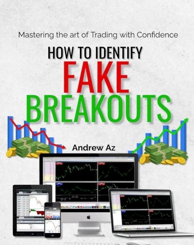  How to Identify Fake Breakouts : Mastering the art of Trading With Confidence(Kobo/電子書)