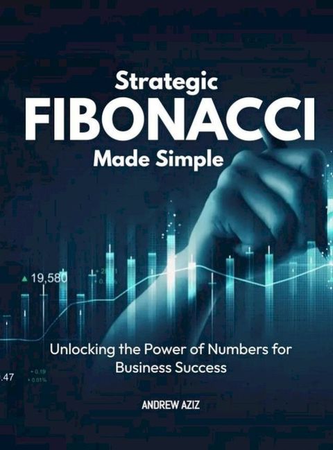 Strategic Fibonacci Made Simple : Unlocking the Power of Numbers for Business Success(Kobo/電子書)