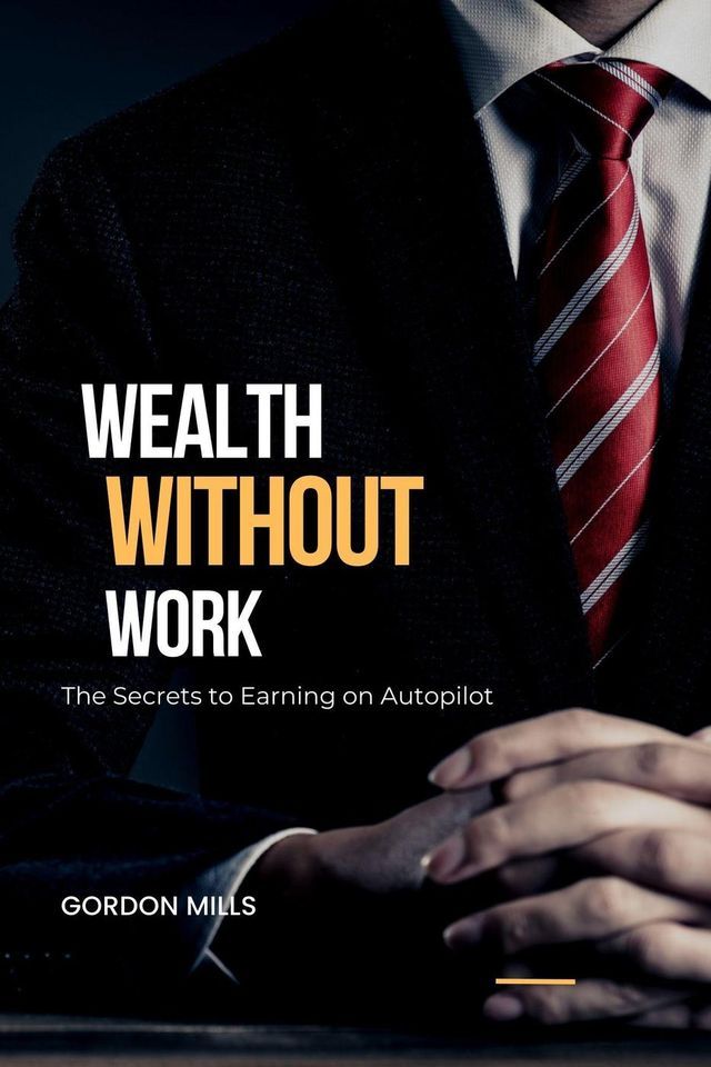  Wealth Without Work : The Secrets to Earning on Autopilot(Kobo/電子書)