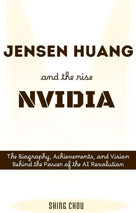 Jensen Huang and the Rise of NVIDIA(Kobo/電子書)