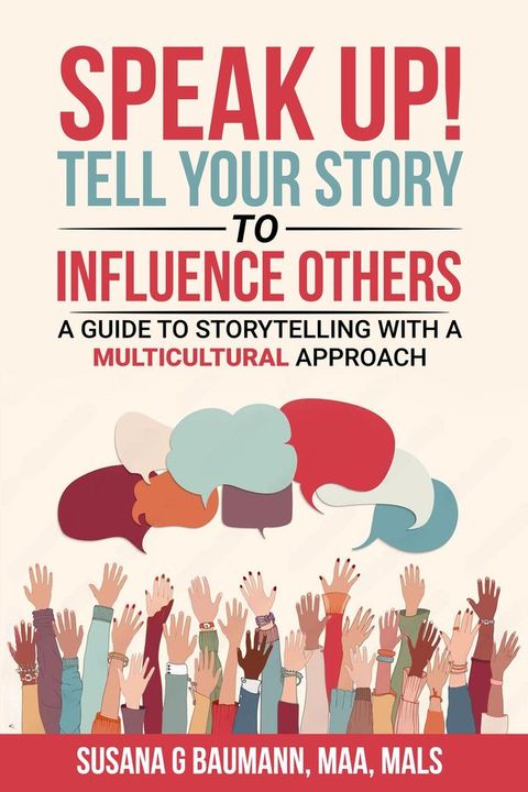 SPEAK UP! Tell Your Story to Influence Others - A Guide to Storytelling with a Multicultural Approach(Kobo/電子書)