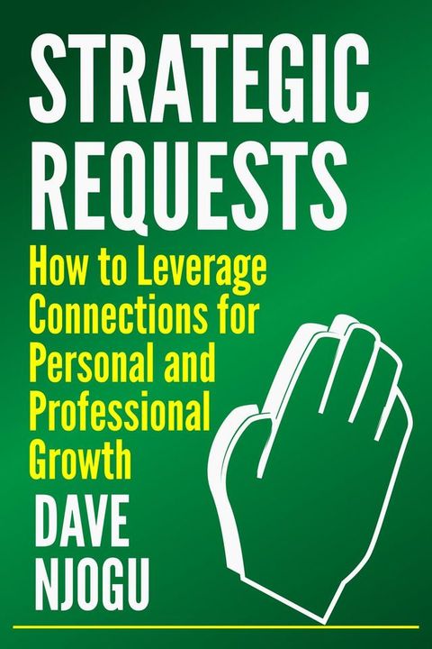 Strategic Requests: How to Leverage Connections for Personal and Professional Growth(Kobo/電子書)