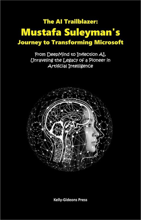 The AI Trailblazer: Mustafa Suleyman's Journey to Transforming Microsoft(Kobo/電子書)