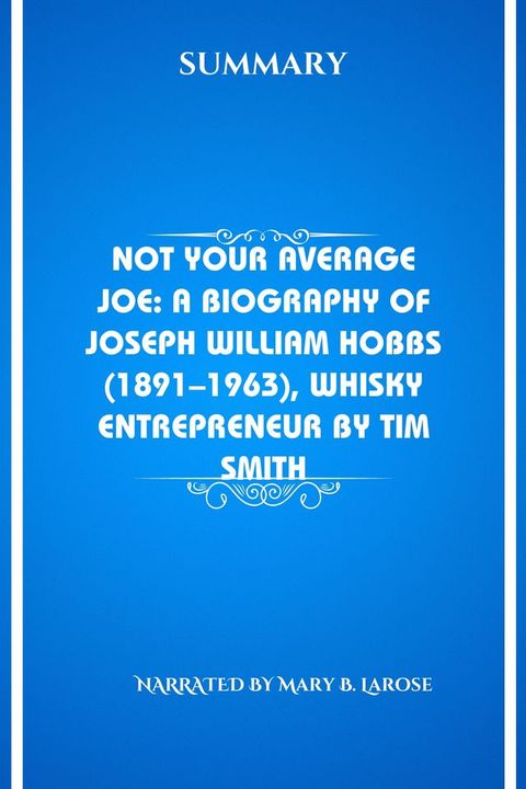 Not Your Average Joe: A Biography of Joseph William Hobbs (1891–1963), Whisky Entrepreneur by Tim Smith(Kobo/電子書)