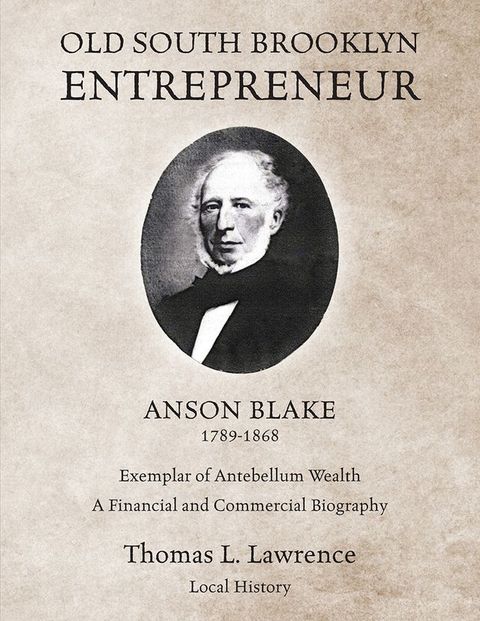 Old South Brooklyn Entrepreneur Anson Blake 1789-1868(Kobo/電子書)