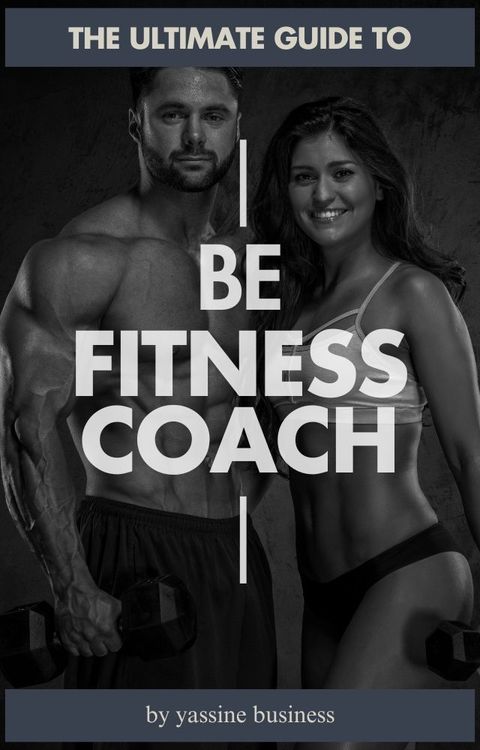 Fitness Coaching Success: From Passion to Profession(Kobo/電子書)