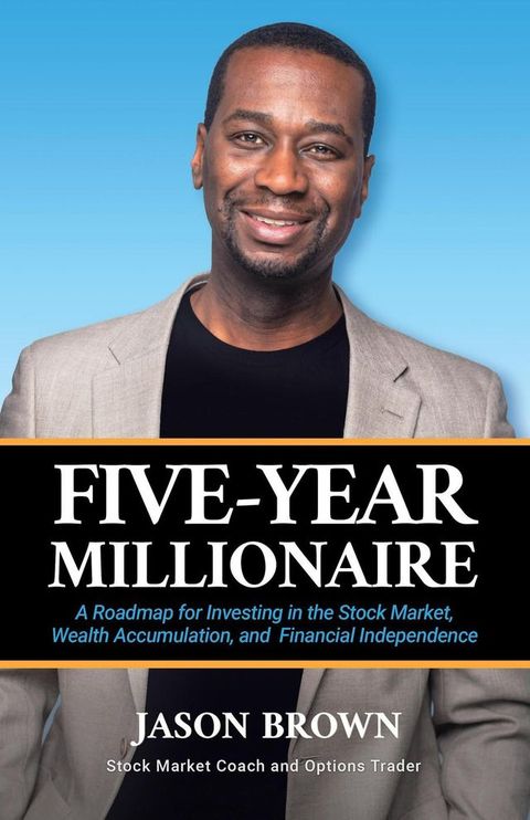 Five-Year Millionaire: A Roadmap for Investing in the Stock Market, Wealth Accumulation, and...