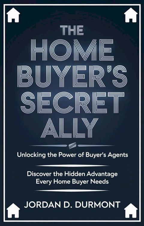 The Home Buyer's Secret Ally(Kobo/電子書)